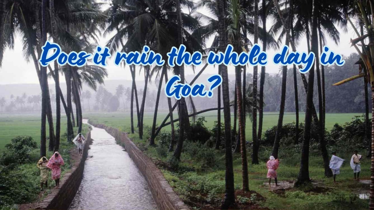 Does it rain the whole day in Goa?